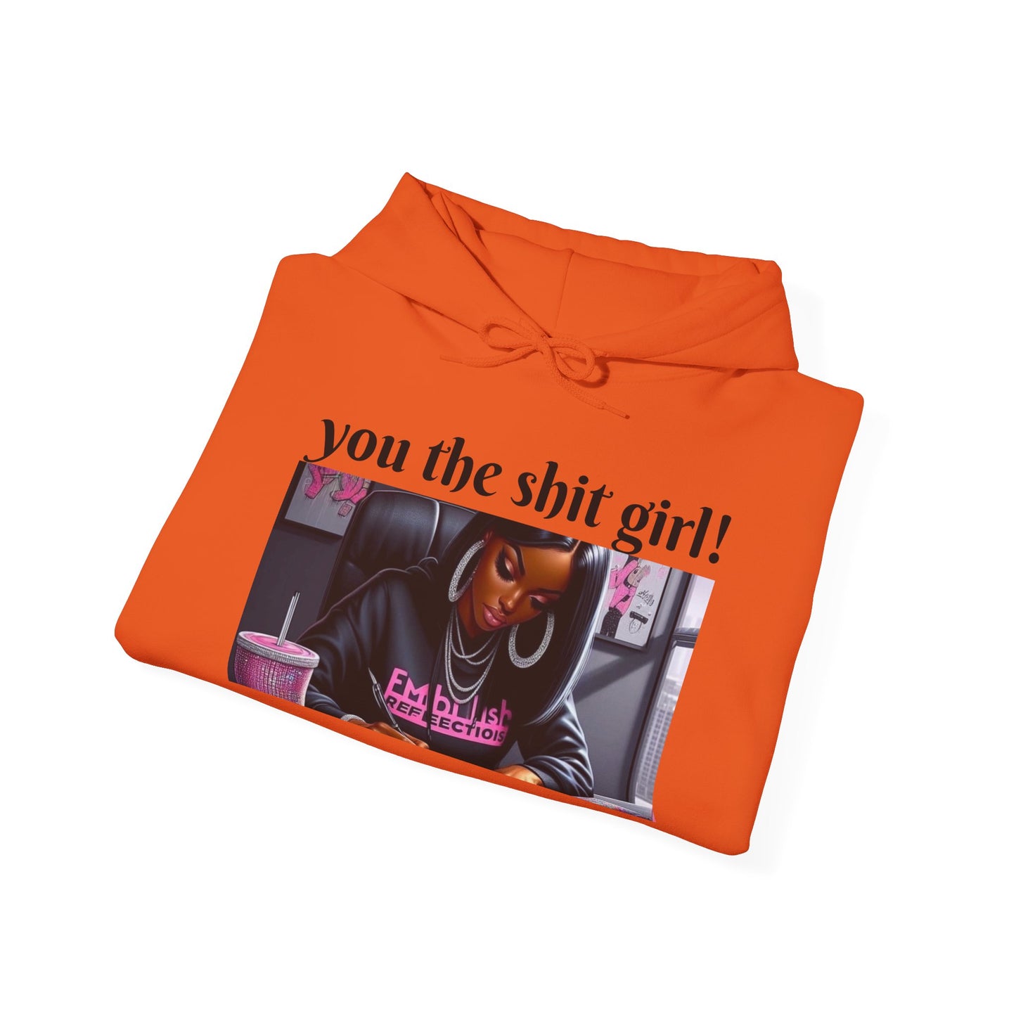 You the shit girl! Hooded Sweatshirt