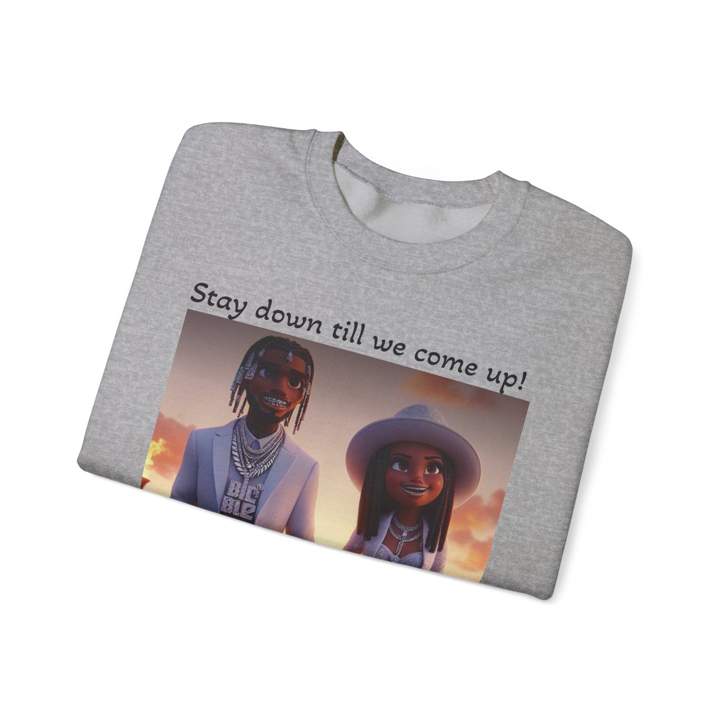 “Stay down till we come up” Sweatshirt