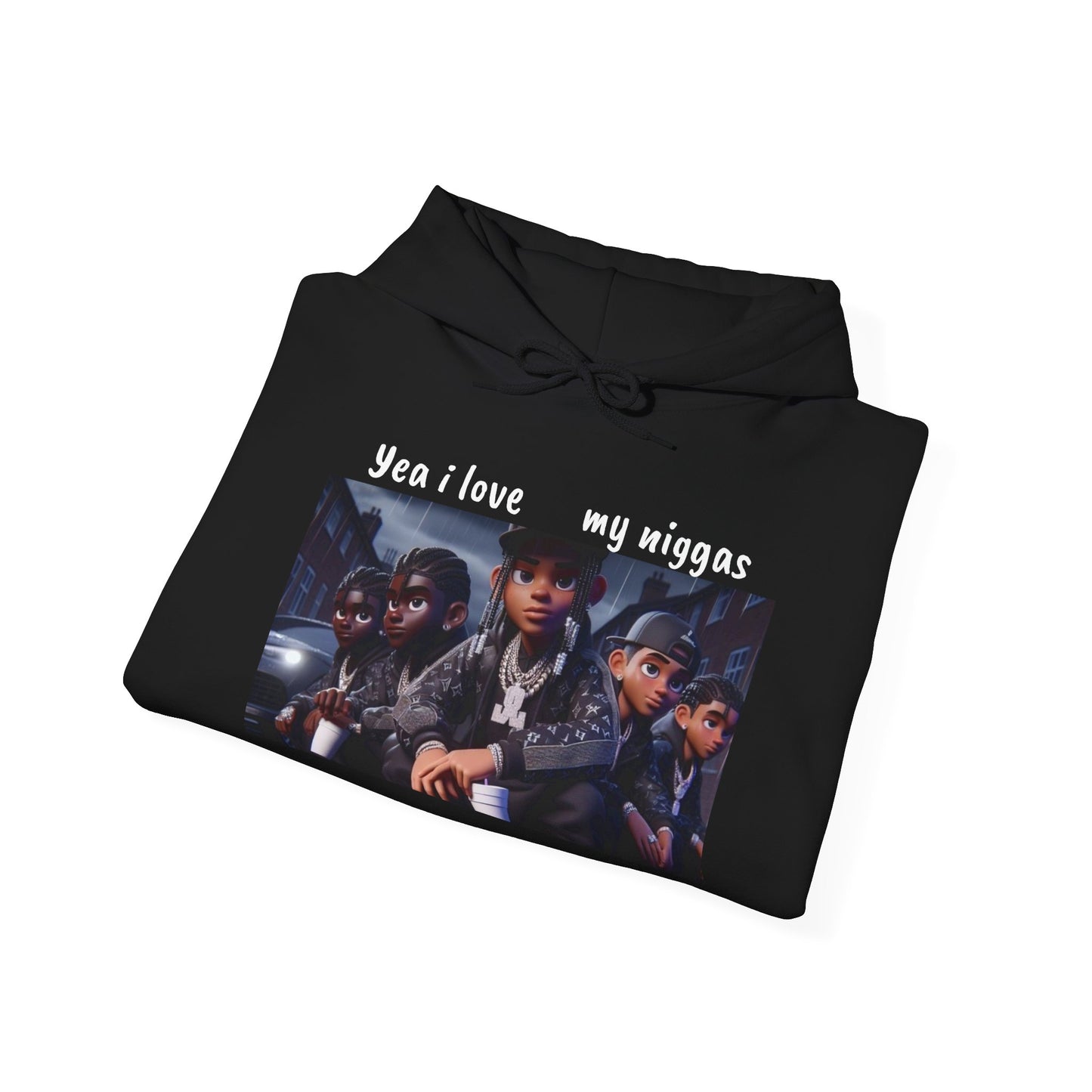 “Yea I love my niggas” Hooded Sweatshirt