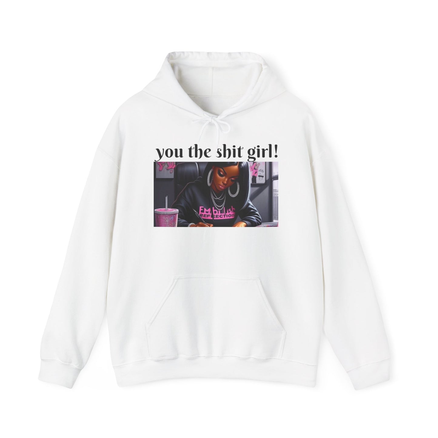 You the shit girl! Hooded Sweatshirt