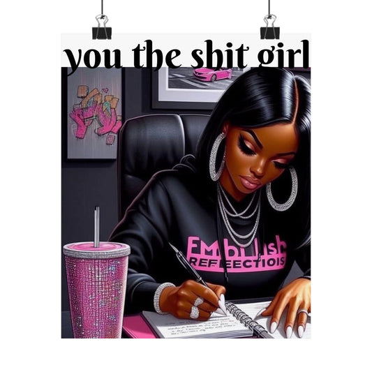“You the shit girl!” Matte Vertical Posters