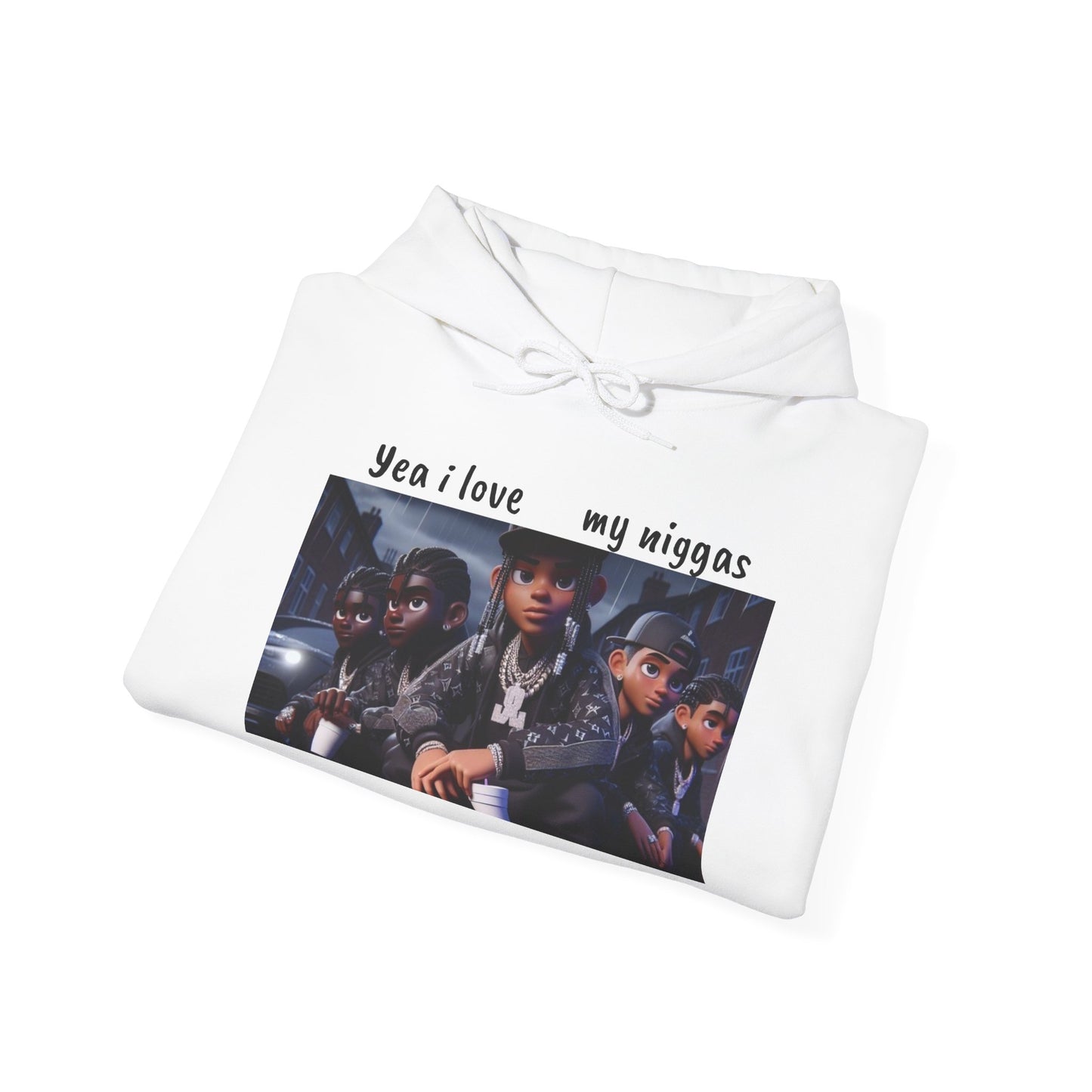 “Yea I love my niggas” Hooded Sweatshirt