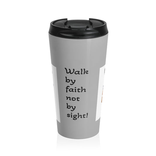 “Walk by faith” Stainless Steel Travel Mug