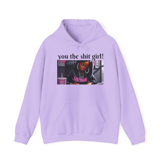 You the shit girl! Hooded Sweatshirt