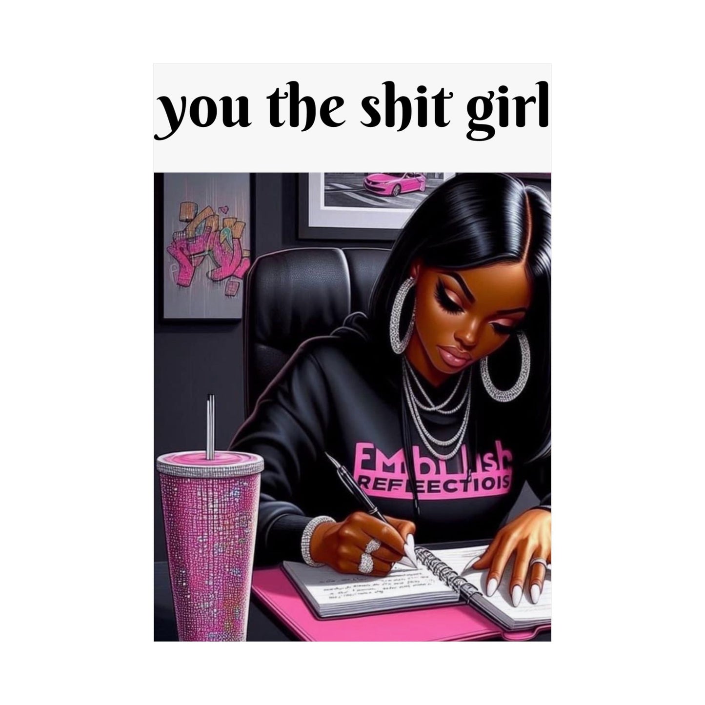 “You the shit girl!” Matte Vertical Posters
