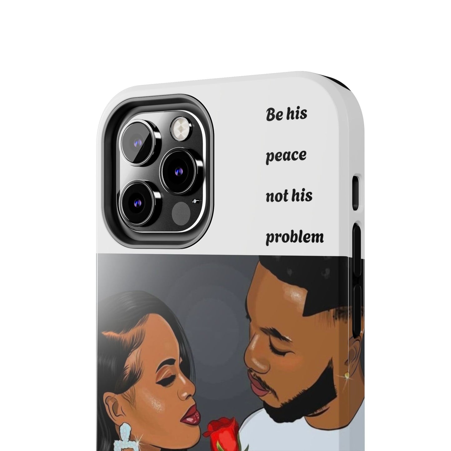 “Be his peace not his problem” Tough Phone Cases