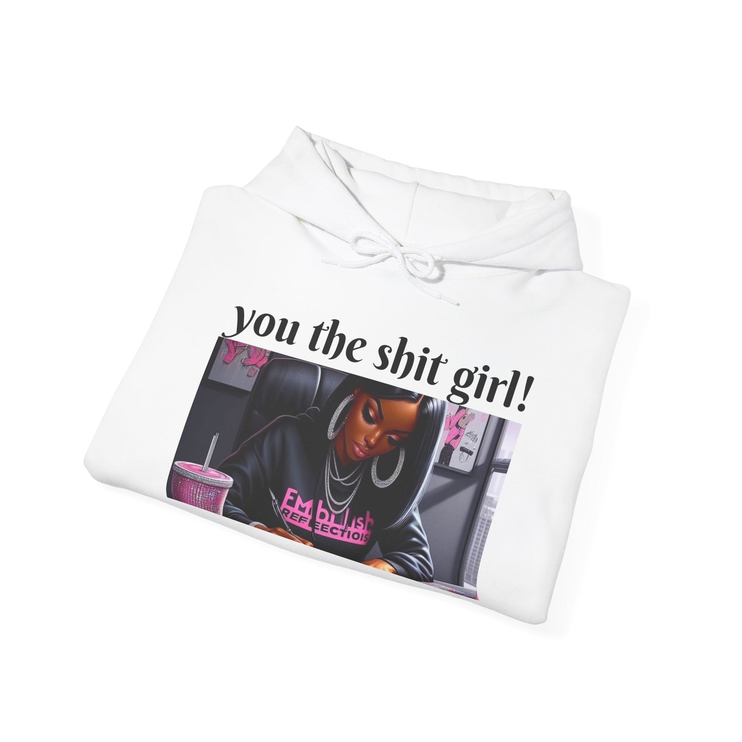 You the shit girl! Hooded Sweatshirt