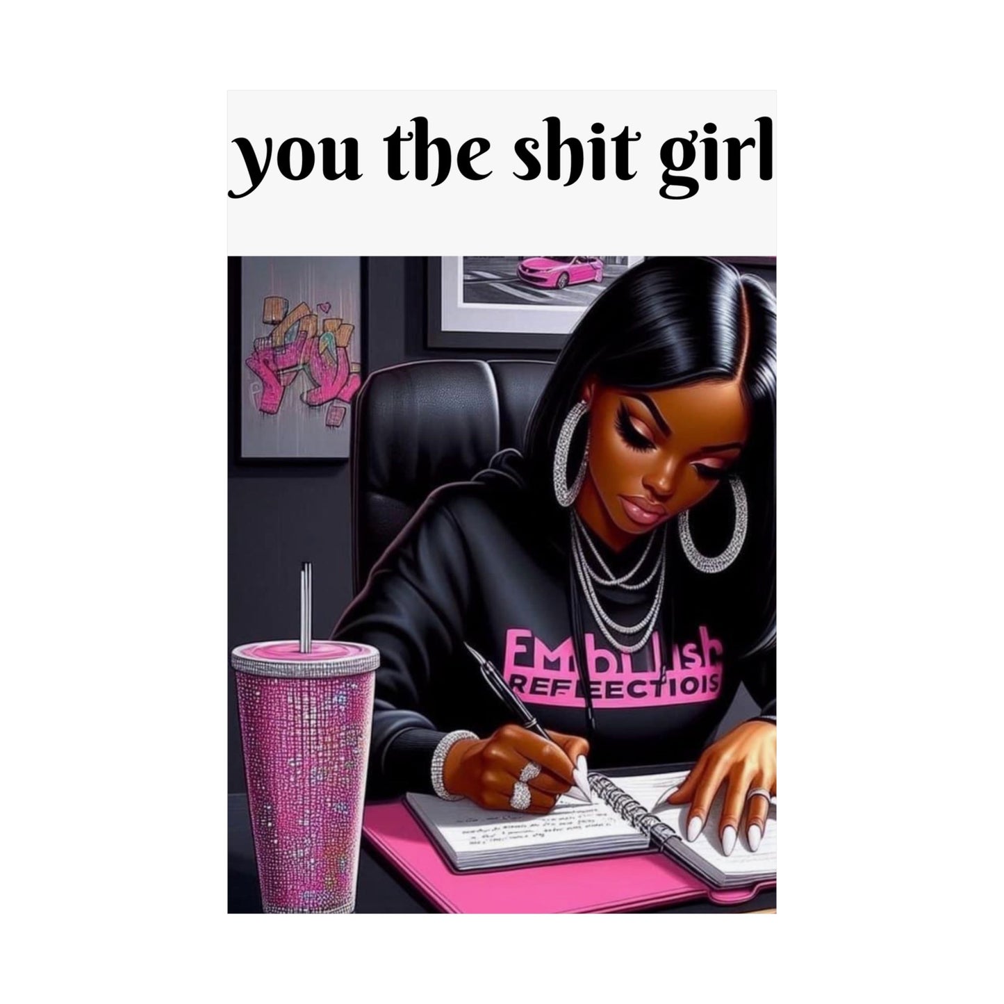 “You the shit girl!” Matte Vertical Posters