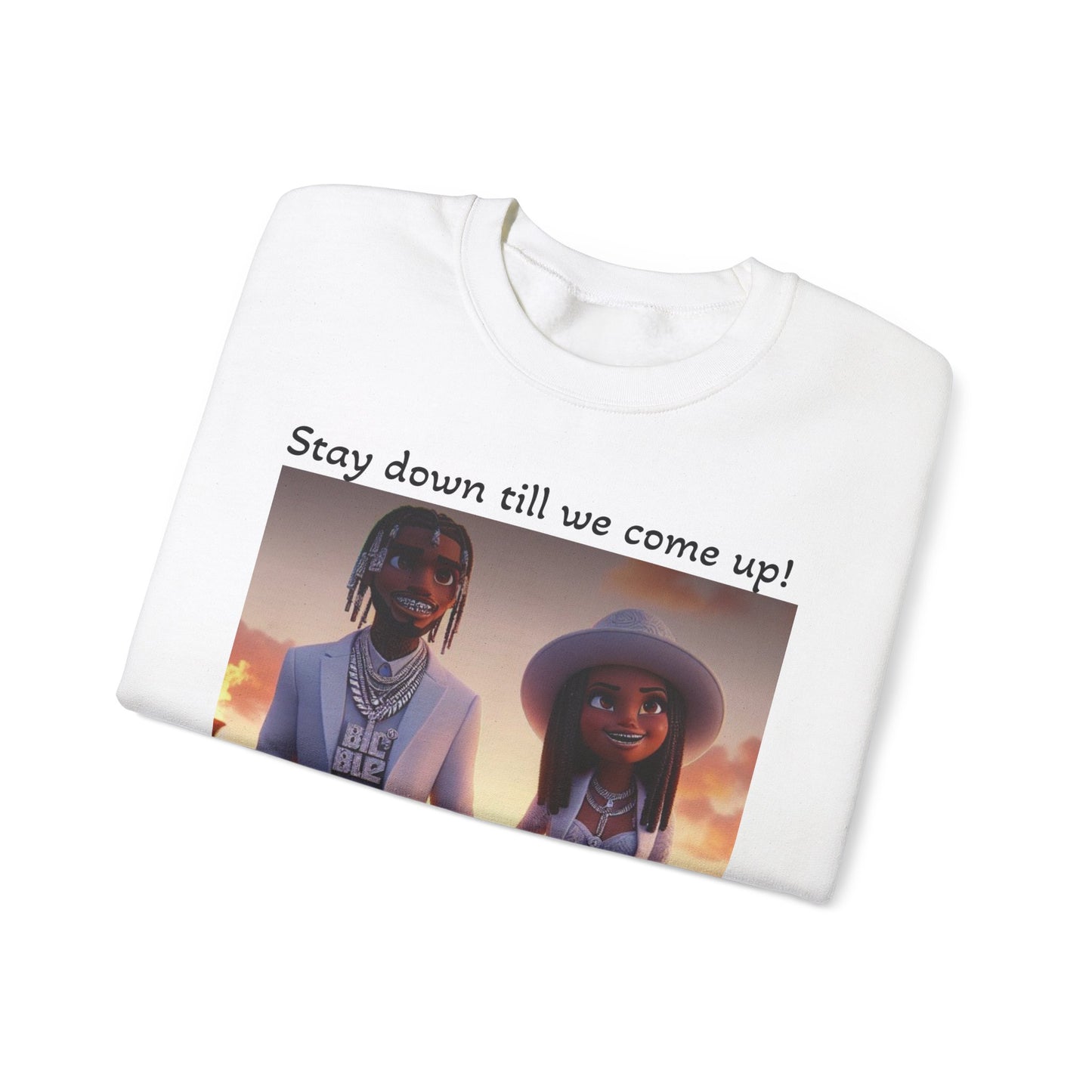 “Stay down till we come up” Sweatshirt
