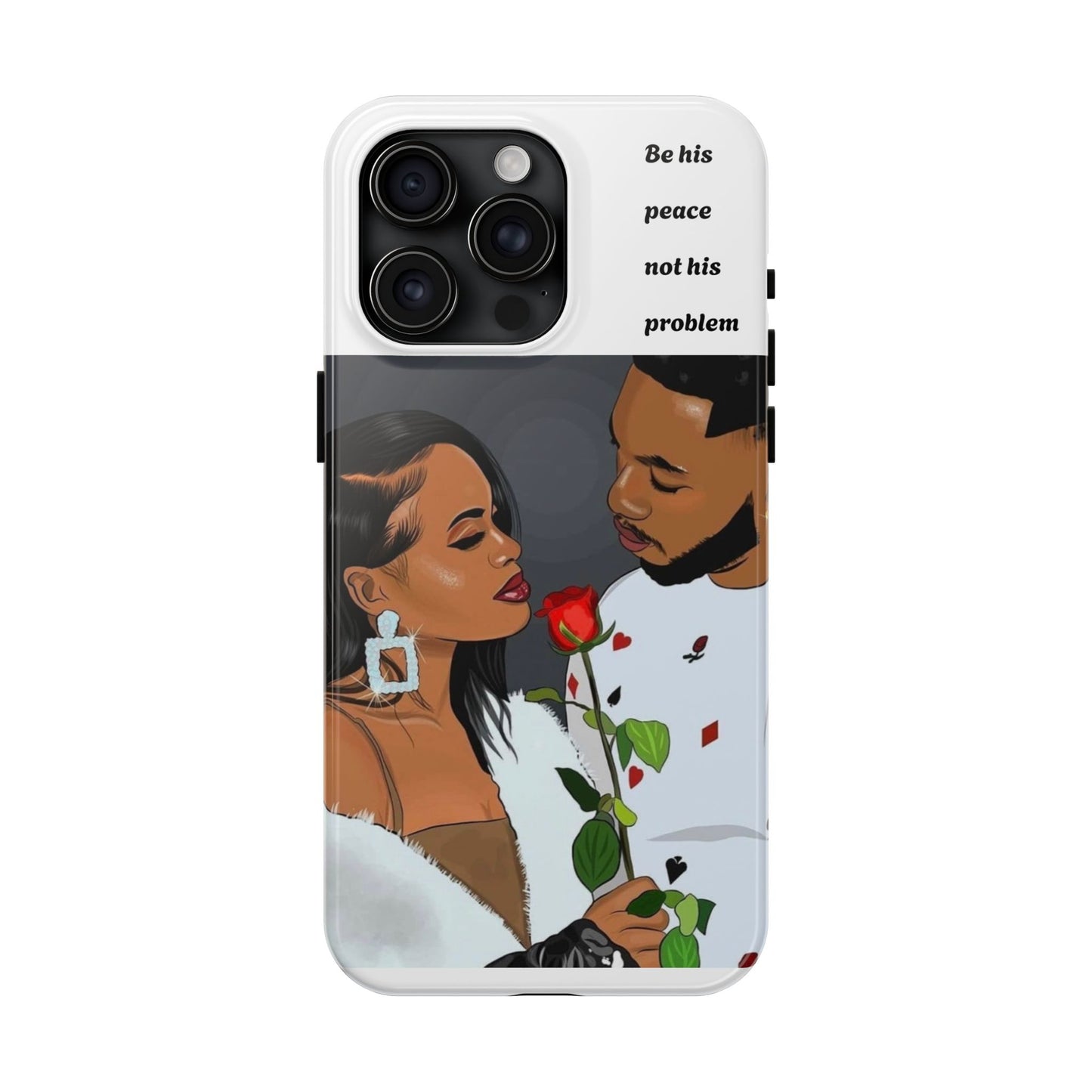 “Be his peace not his problem” Tough Phone Cases