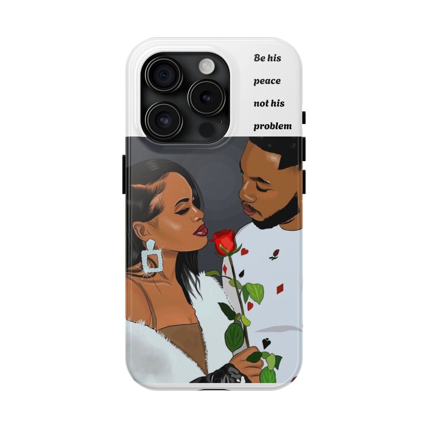 “Be his peace not his problem” Tough Phone Cases