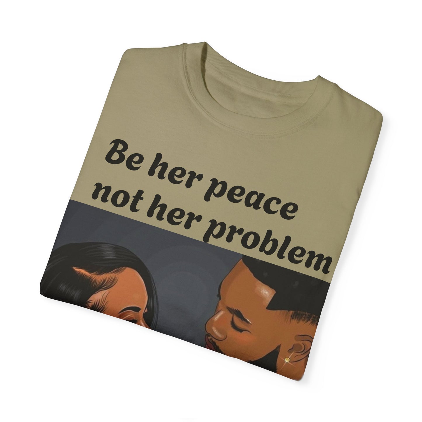 Be her peace nor her problem” Men T-shirt