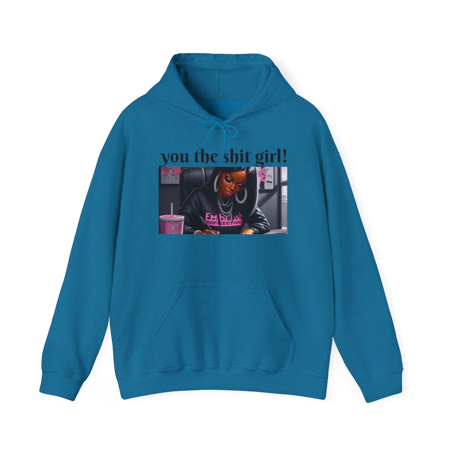 You the shit girl! Hooded Sweatshirt