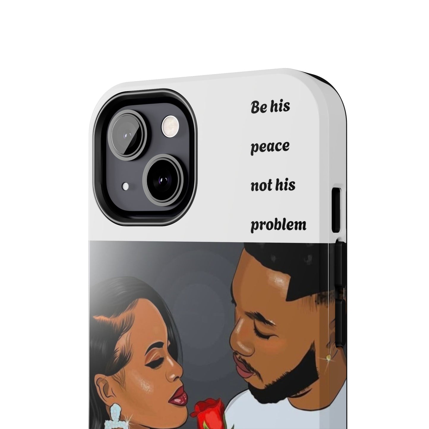 “Be his peace not his problem” Tough Phone Cases