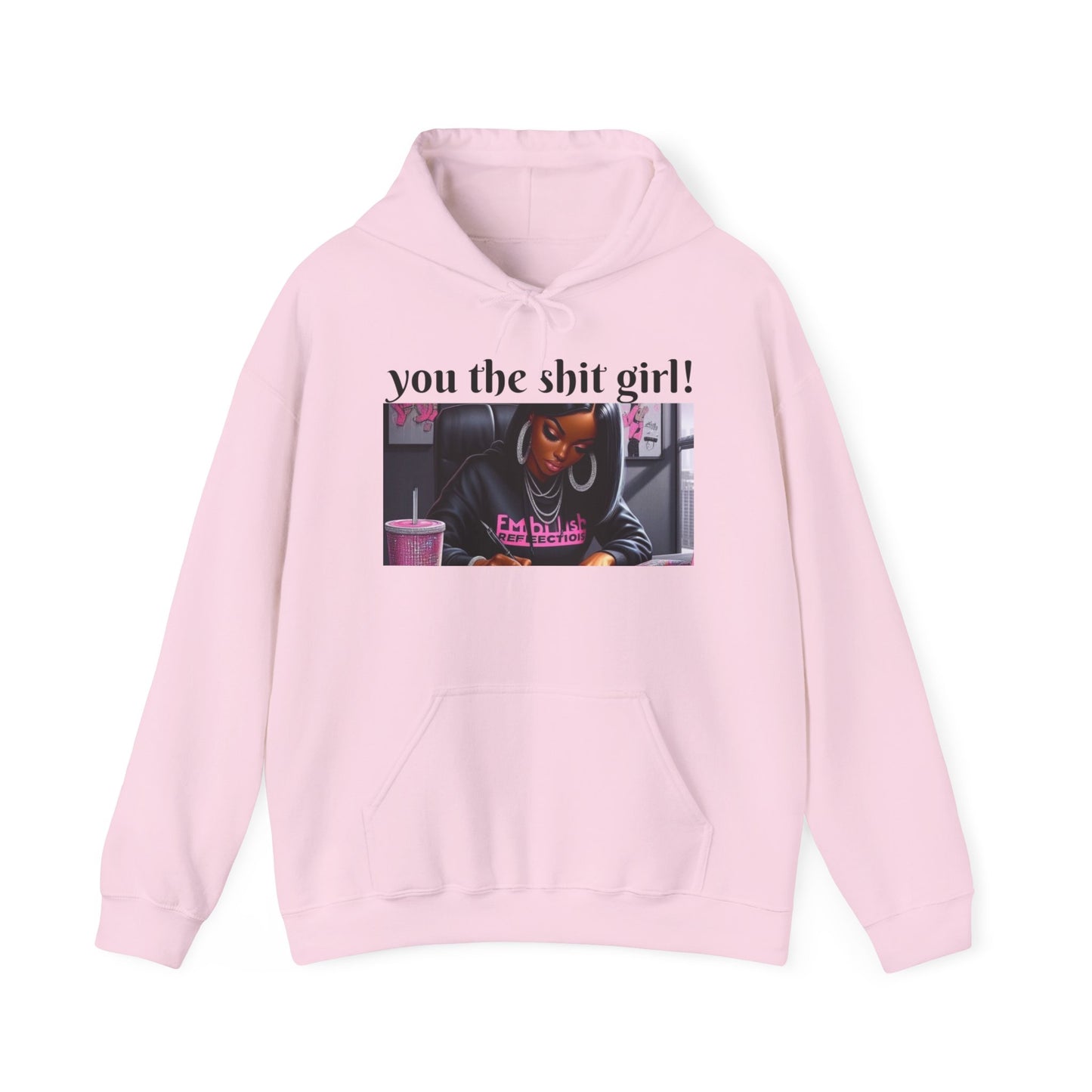 You the shit girl! Hooded Sweatshirt