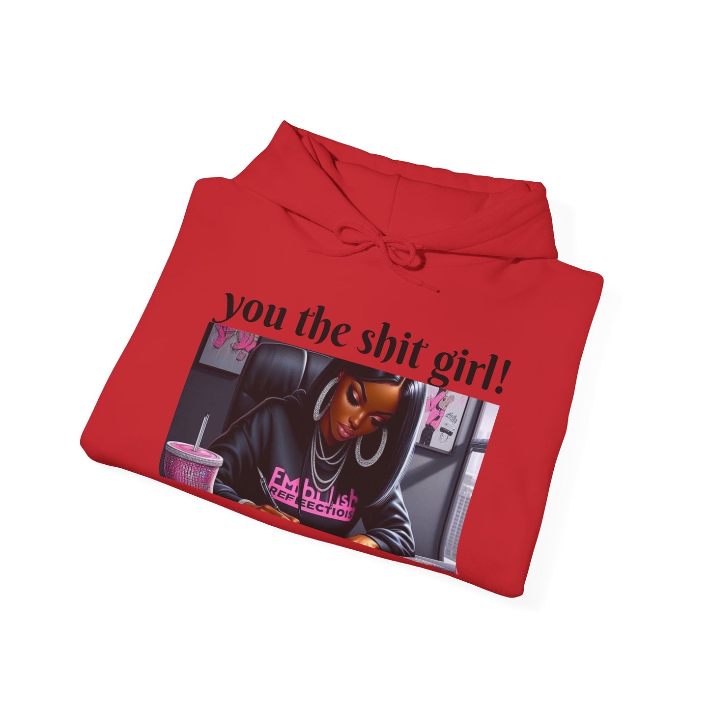 You the shit girl! Hooded Sweatshirt