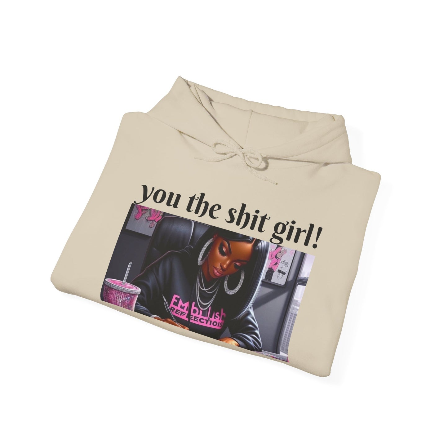 You the shit girl! Hooded Sweatshirt