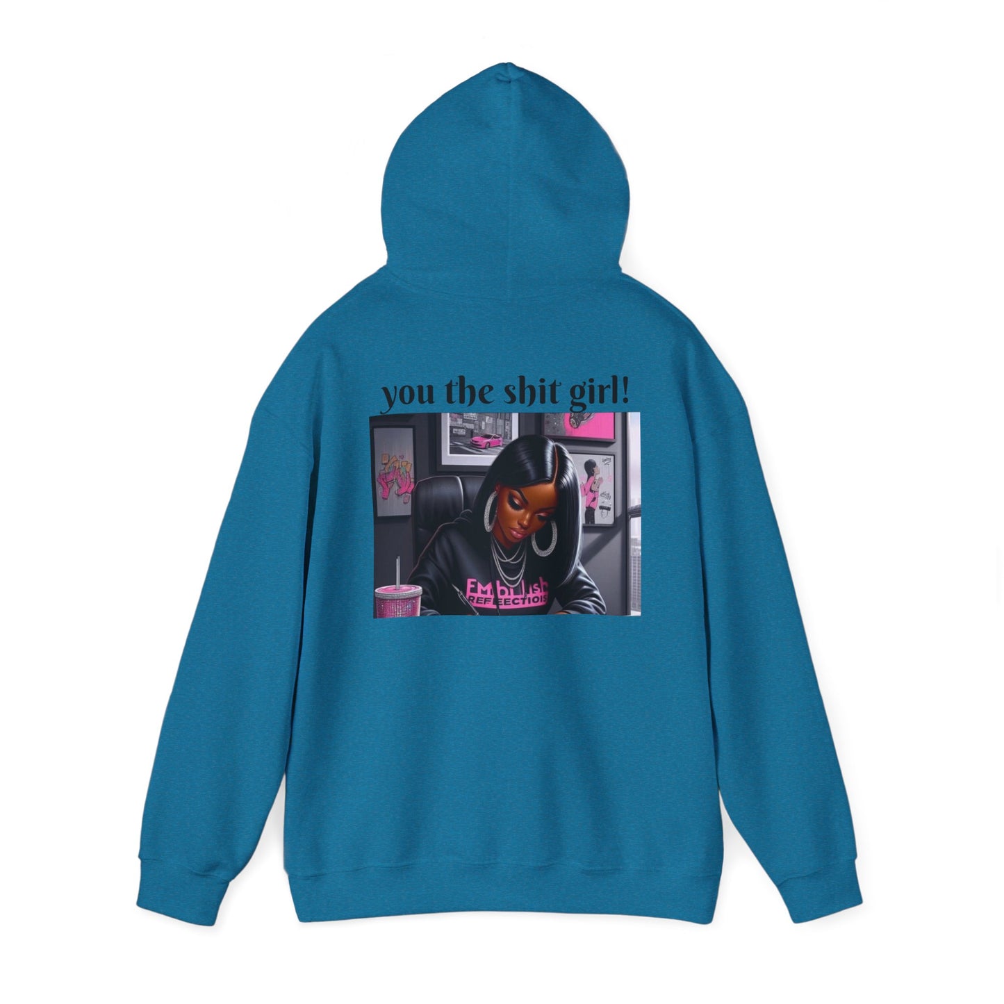 You the shit girl! Hooded Sweatshirt