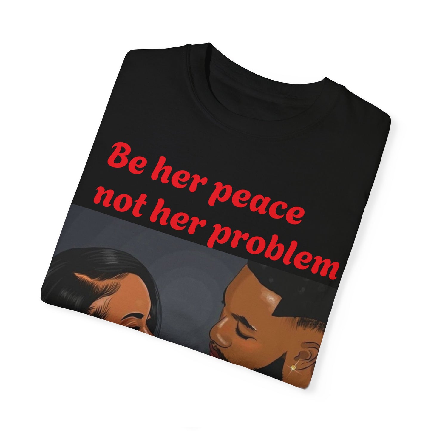 Be her peace nor her problem” Men T-shirt