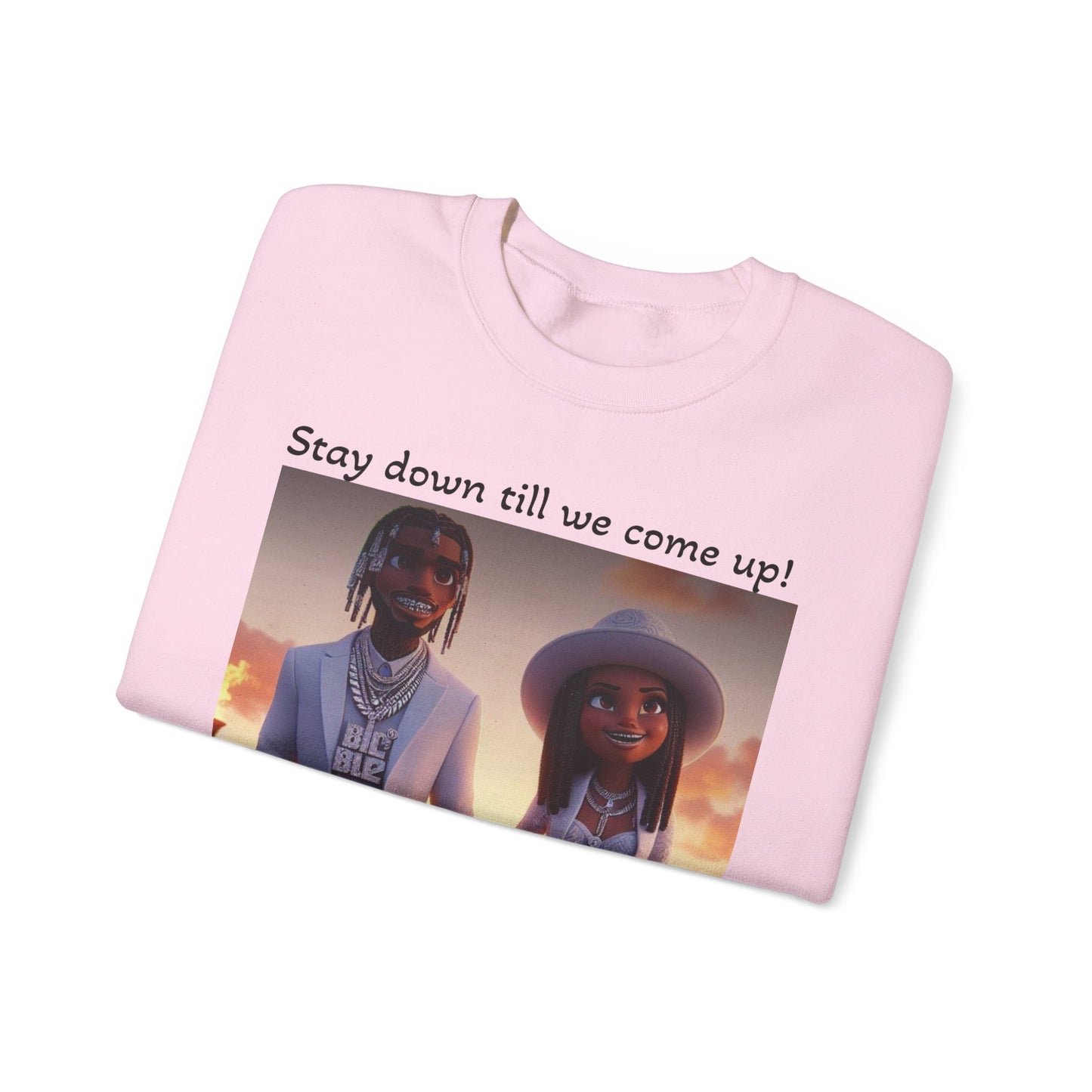 “Stay down till we come up” Sweatshirt