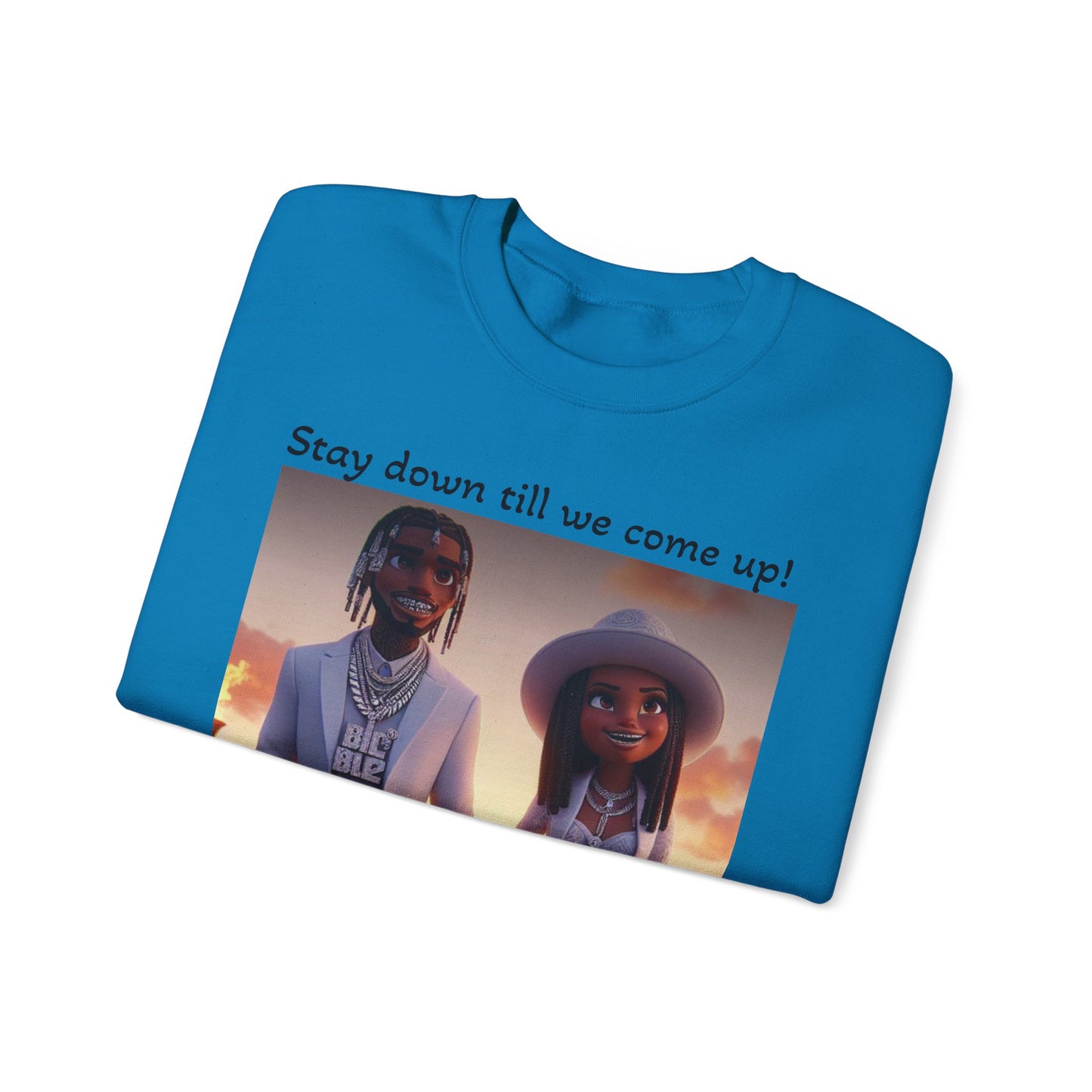 “Stay down till we come up” Sweatshirt