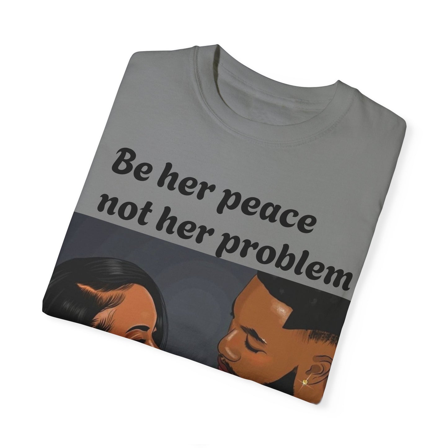 Be her peace nor her problem” Men T-shirt
