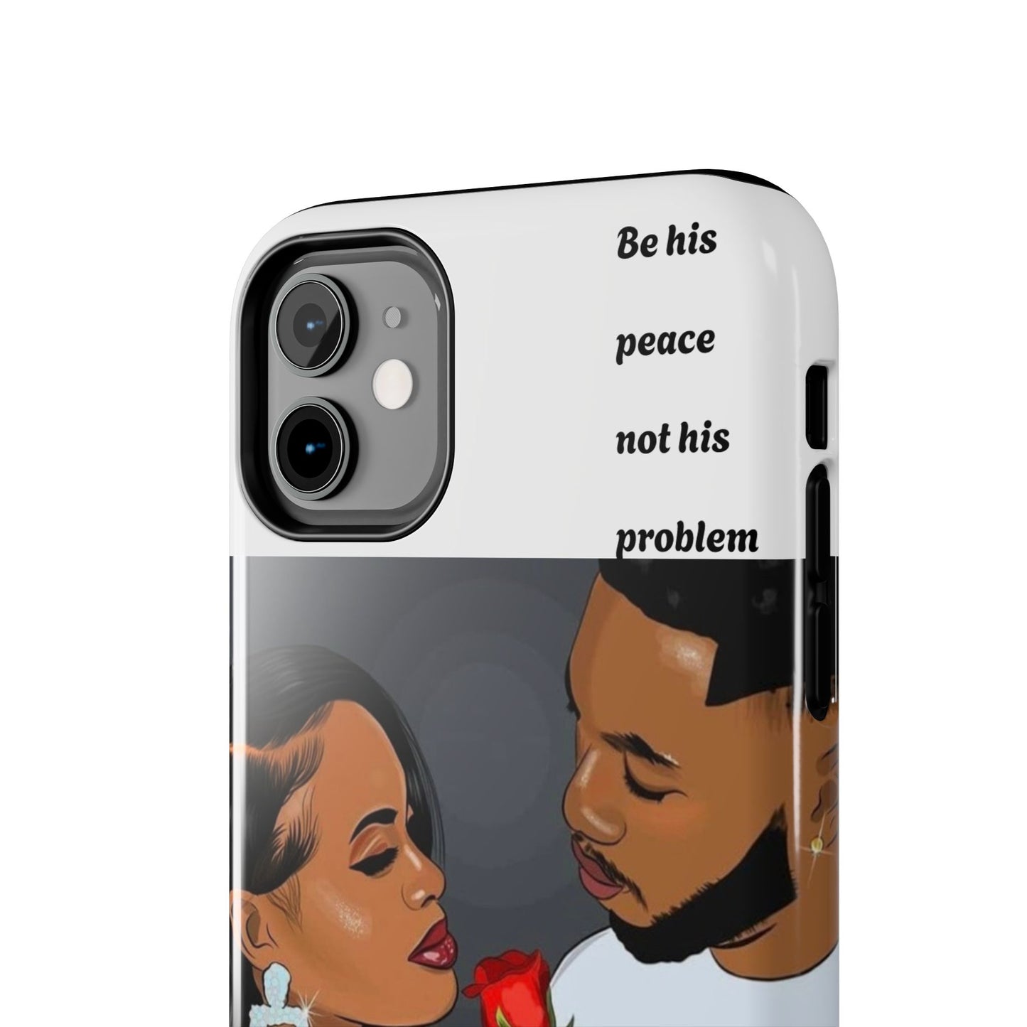 “Be his peace not his problem” Tough Phone Cases