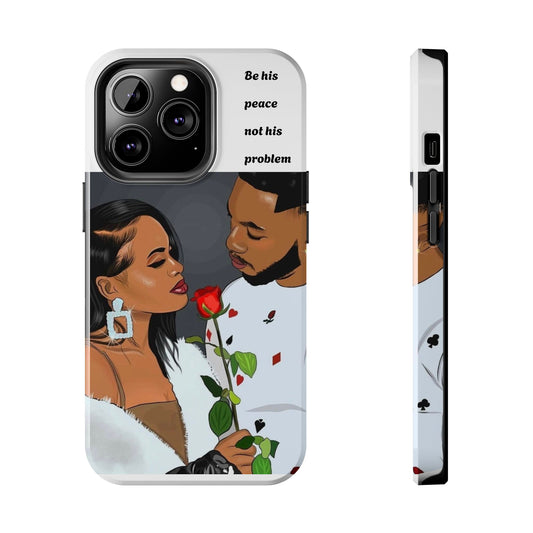 “Be his peace not his problem” Tough Phone Cases