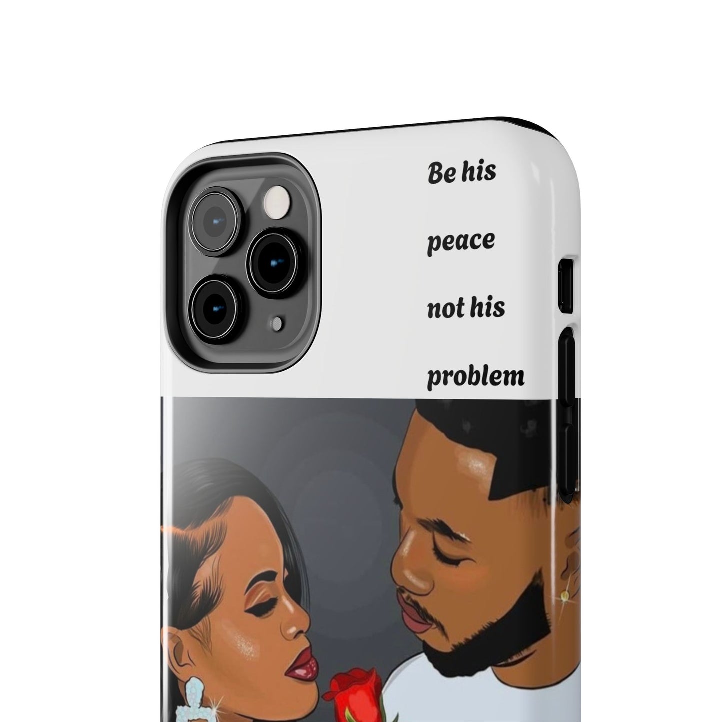 “Be his peace not his problem” Tough Phone Cases