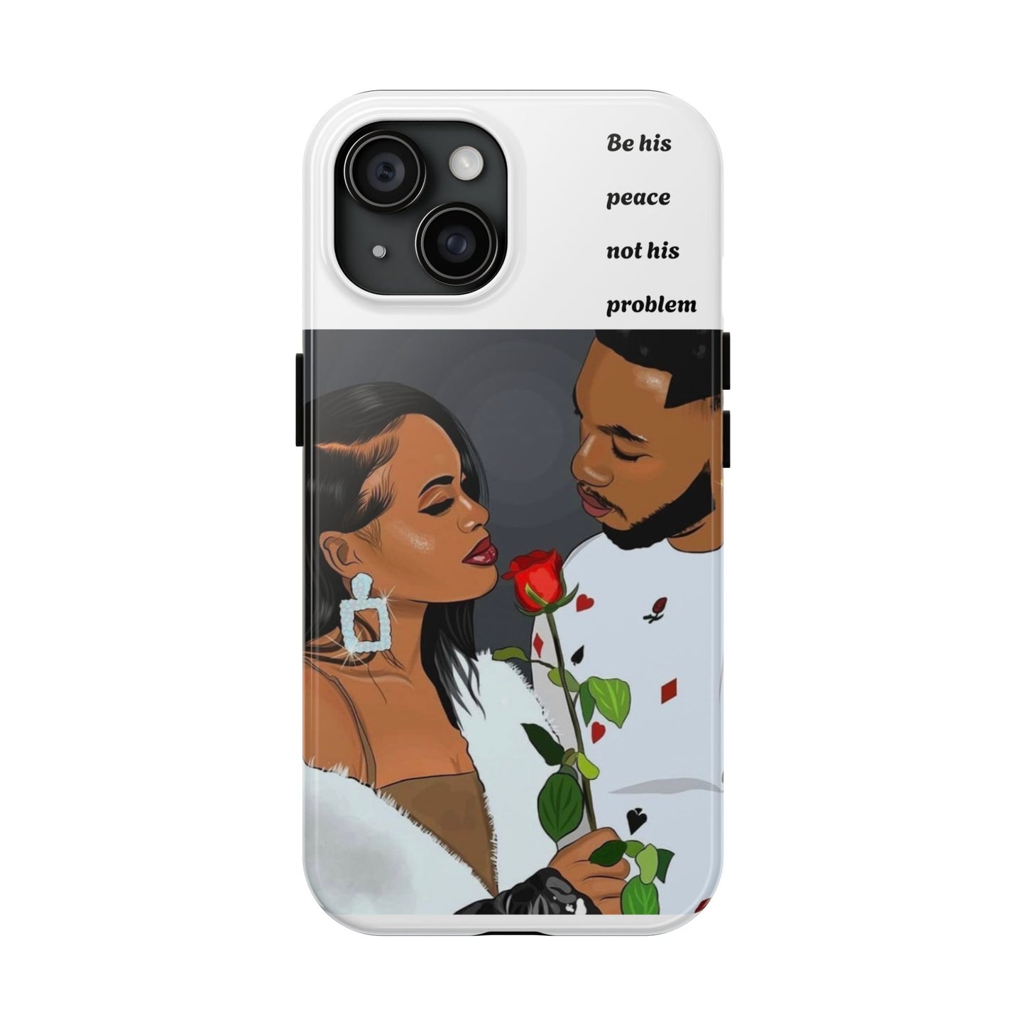 “Be his peace not his problem” Tough Phone Cases