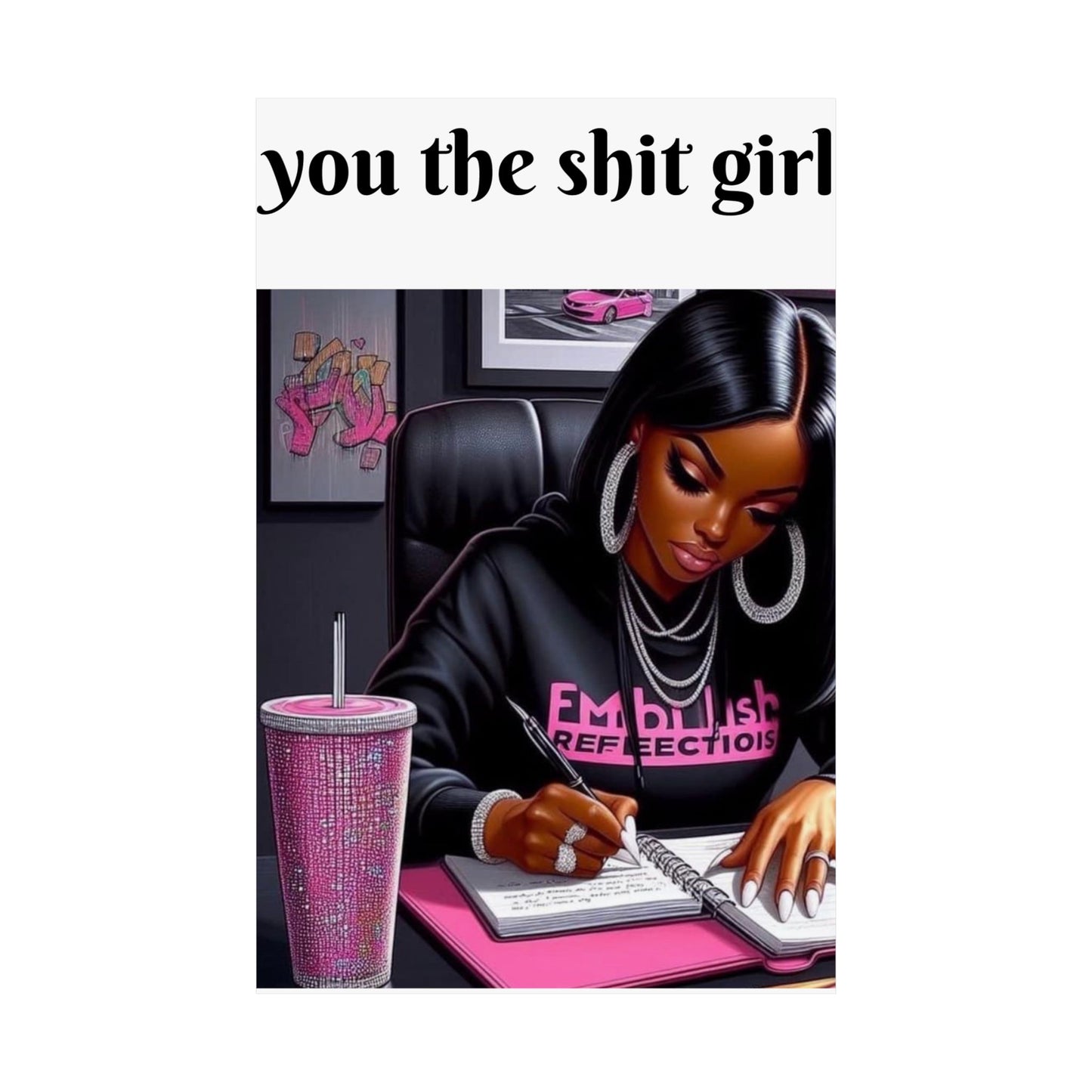 “You the shit girl!” Matte Vertical Posters