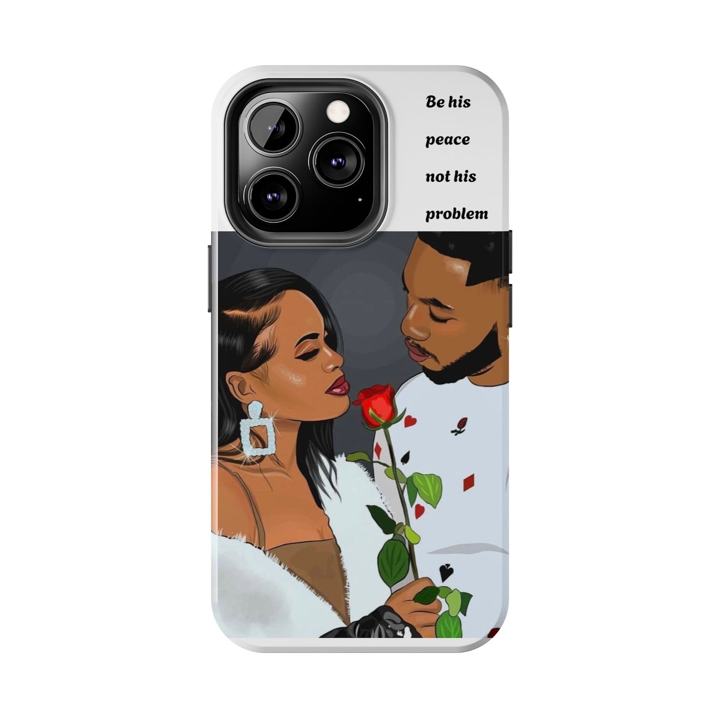 “Be his peace not his problem” Tough Phone Cases
