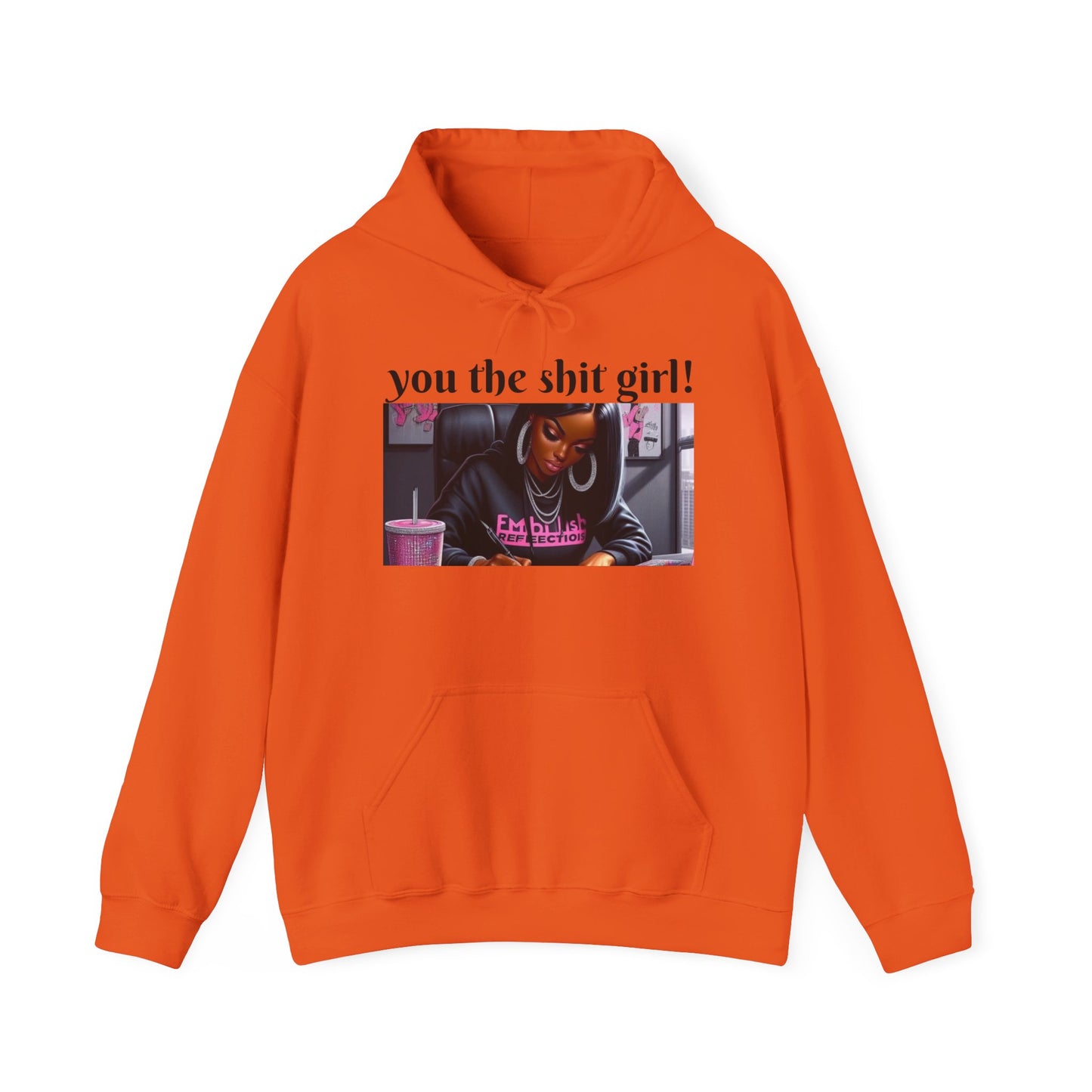 You the shit girl! Hooded Sweatshirt