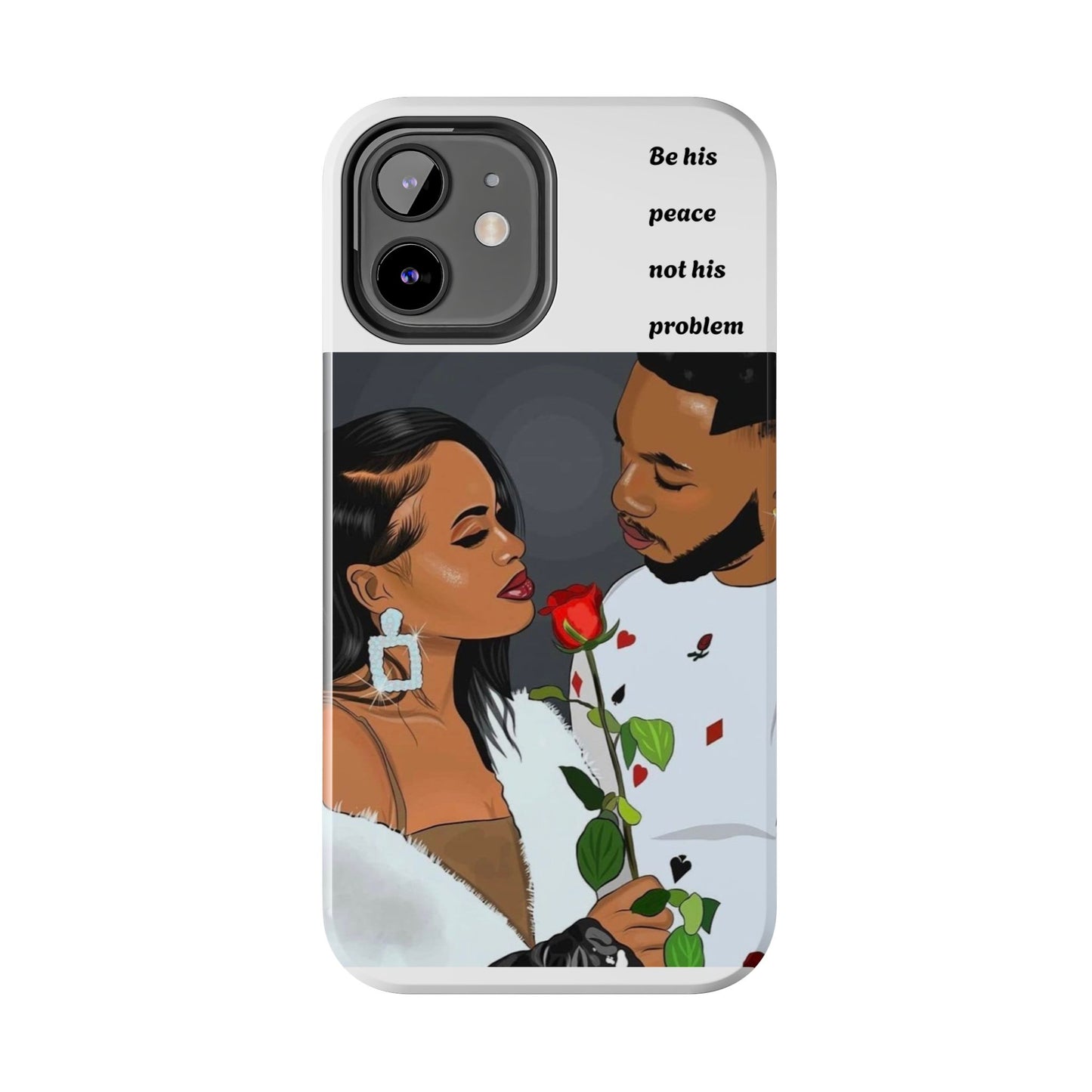 “Be his peace not his problem” Tough Phone Cases