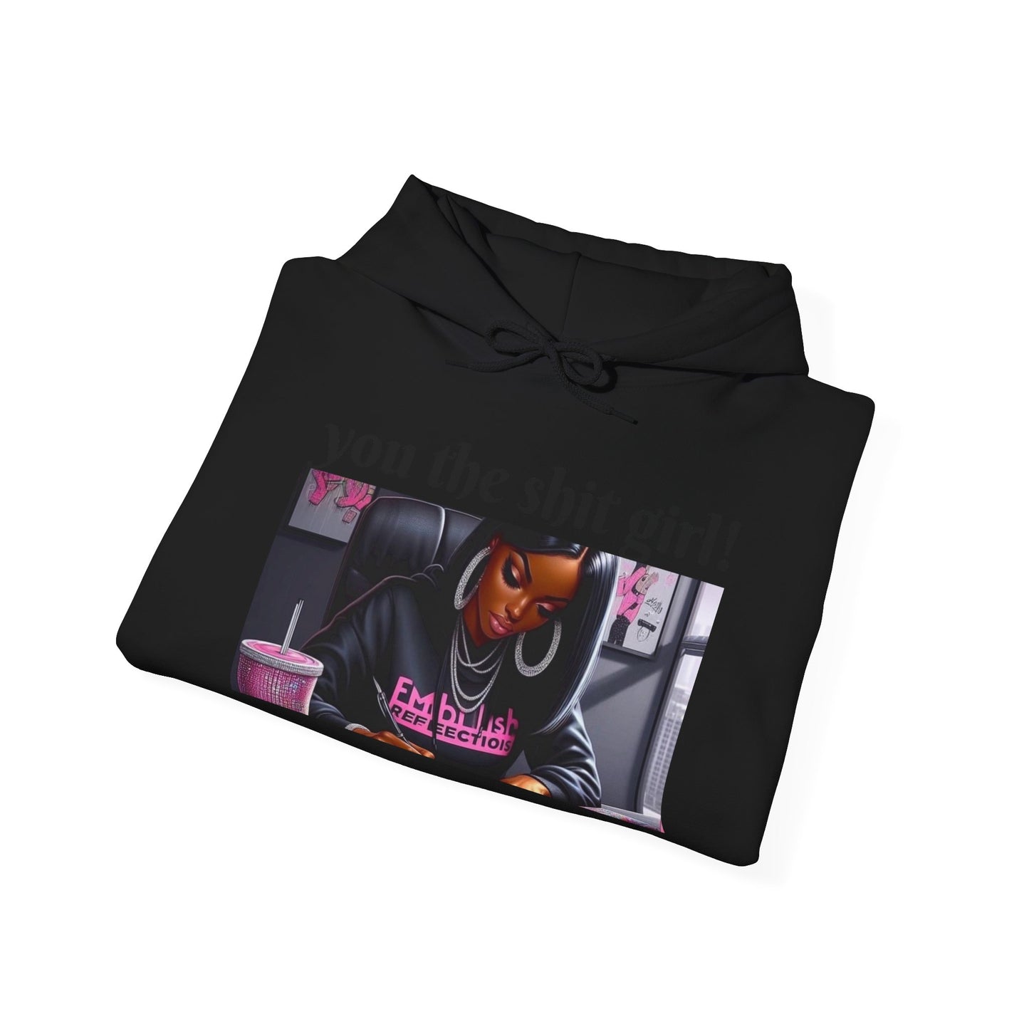 You the shit girl! Hooded Sweatshirt