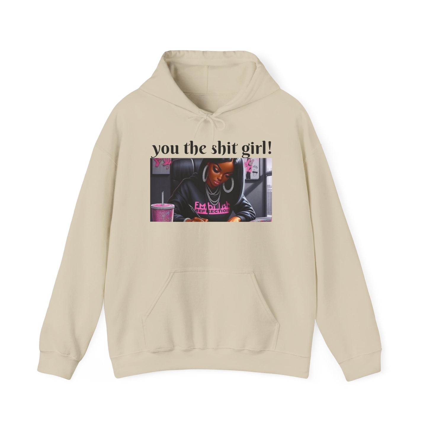 You the shit girl! Hooded Sweatshirt