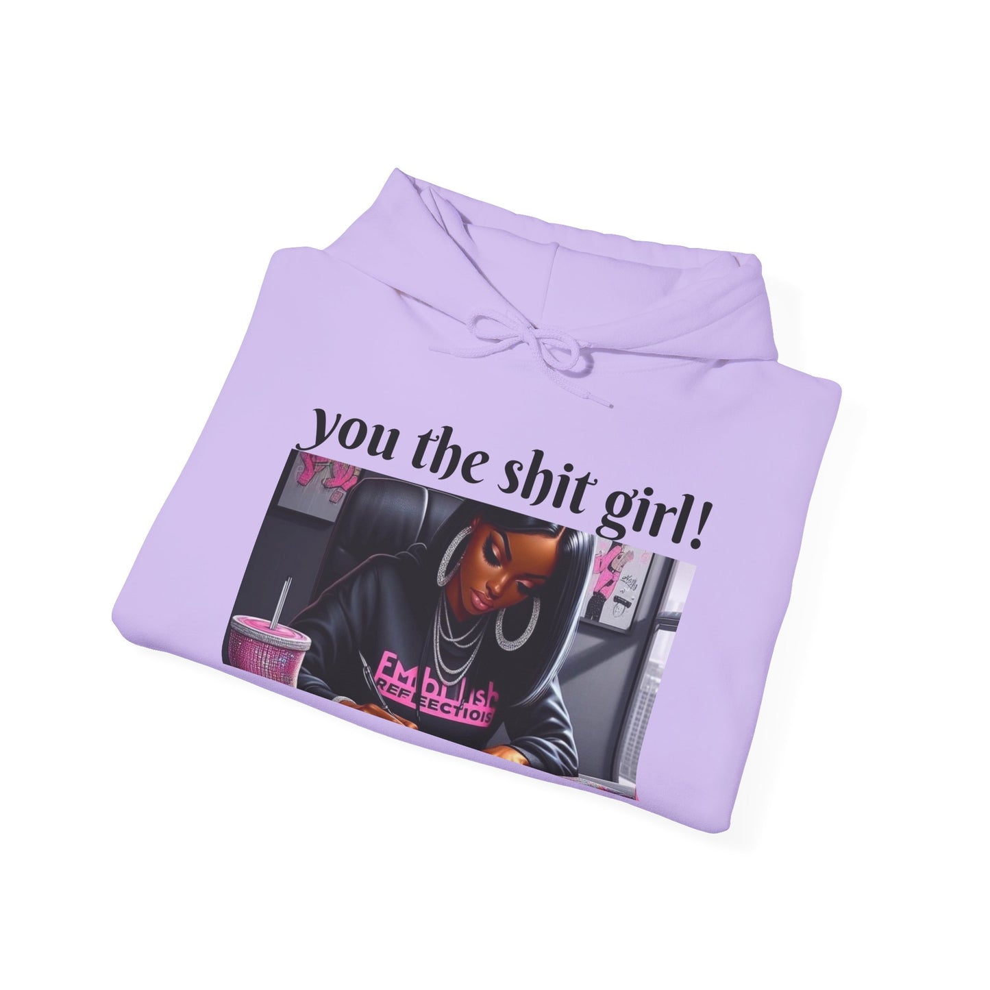 You the shit girl! Hooded Sweatshirt