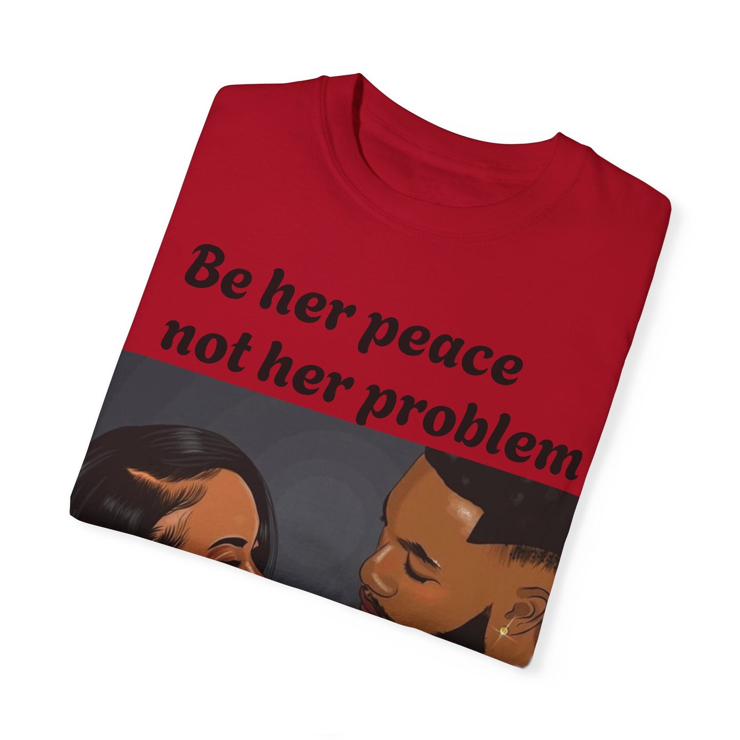 Be her peace nor her problem” Men T-shirt