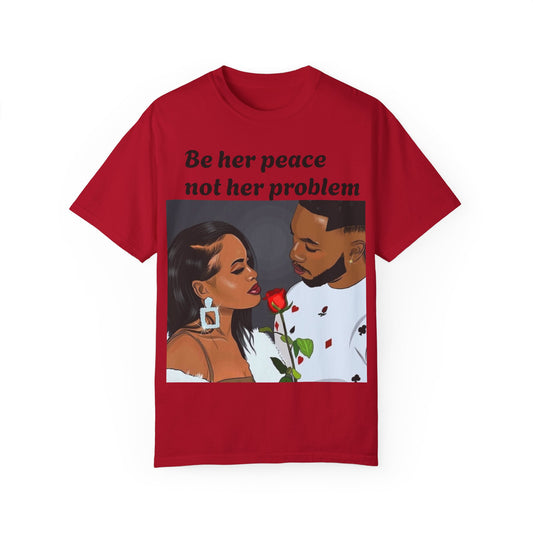 Be her peace nor her problem” Men T-shirt