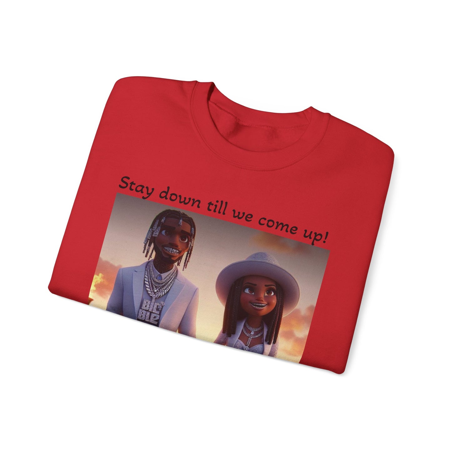 “Stay down till we come up” Sweatshirt