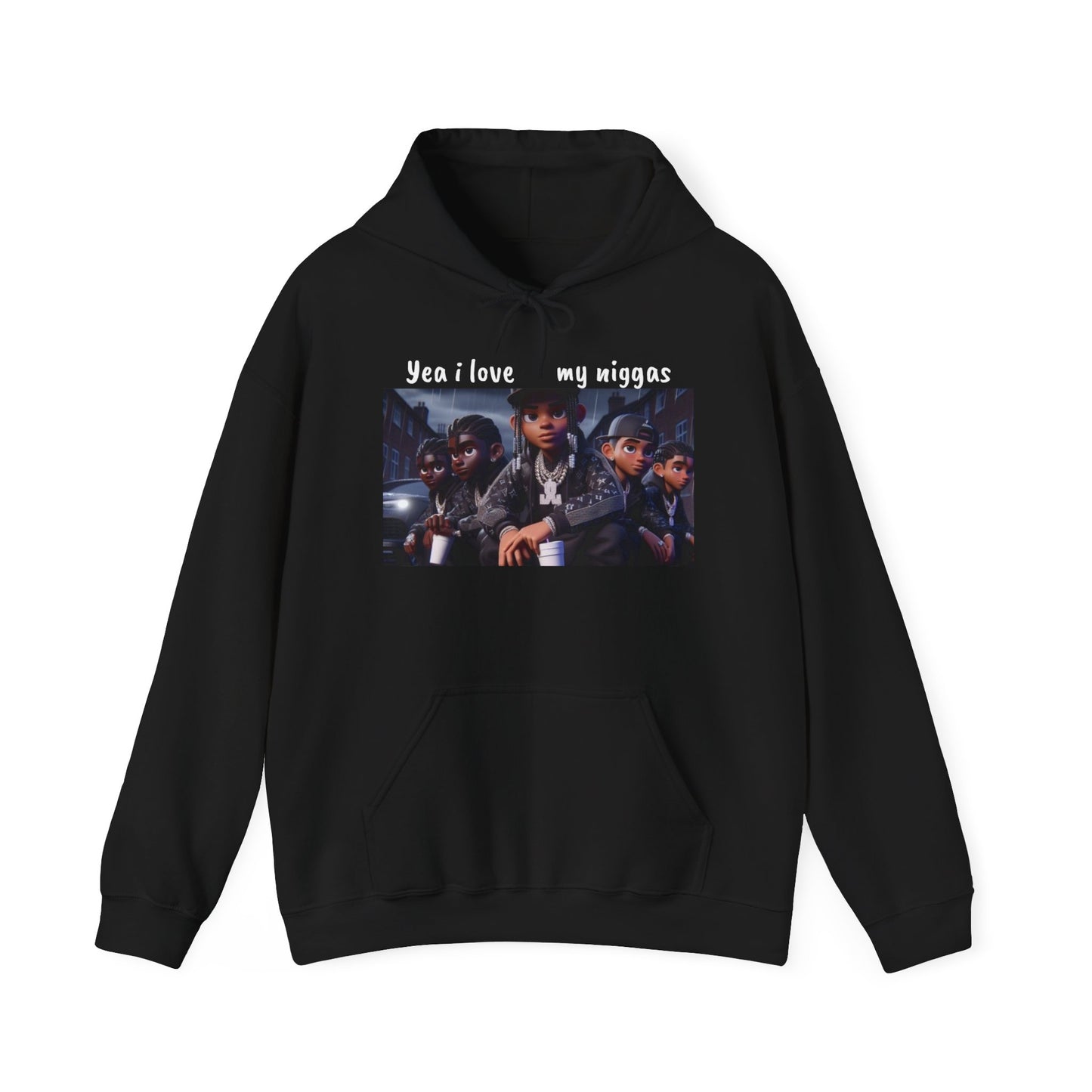 “Yea I love my niggas” Hooded Sweatshirt