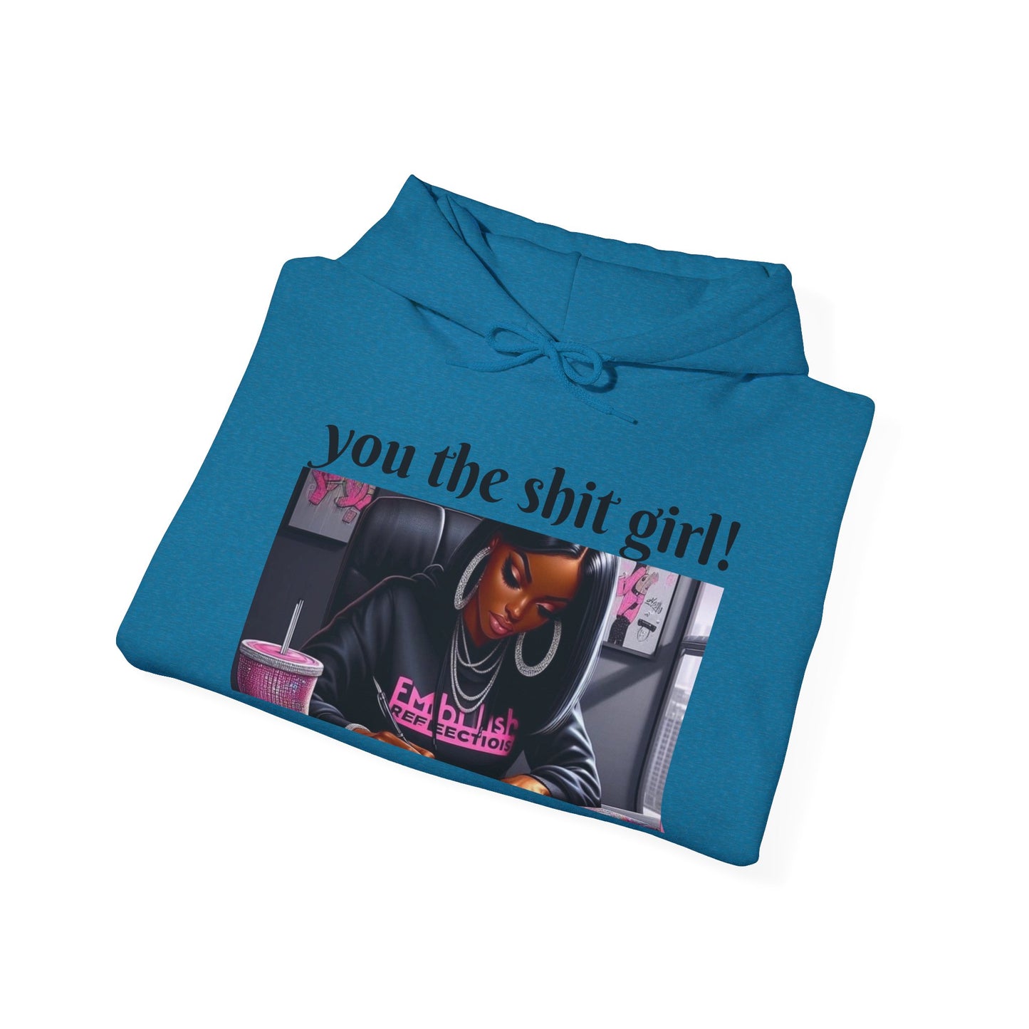 You the shit girl! Hooded Sweatshirt