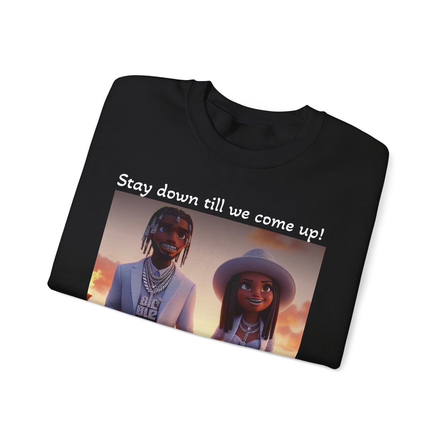 “Stay down till we come up” Sweatshirt
