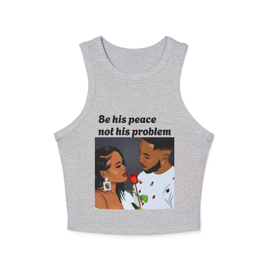 “Be his peace not his problem” Tank Top
