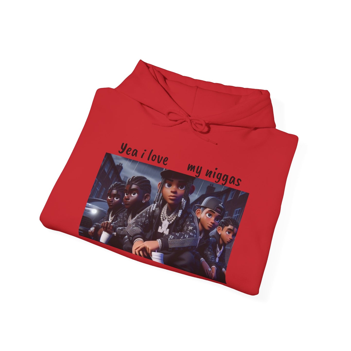 “Yea I love my niggas” Hooded Sweatshirt