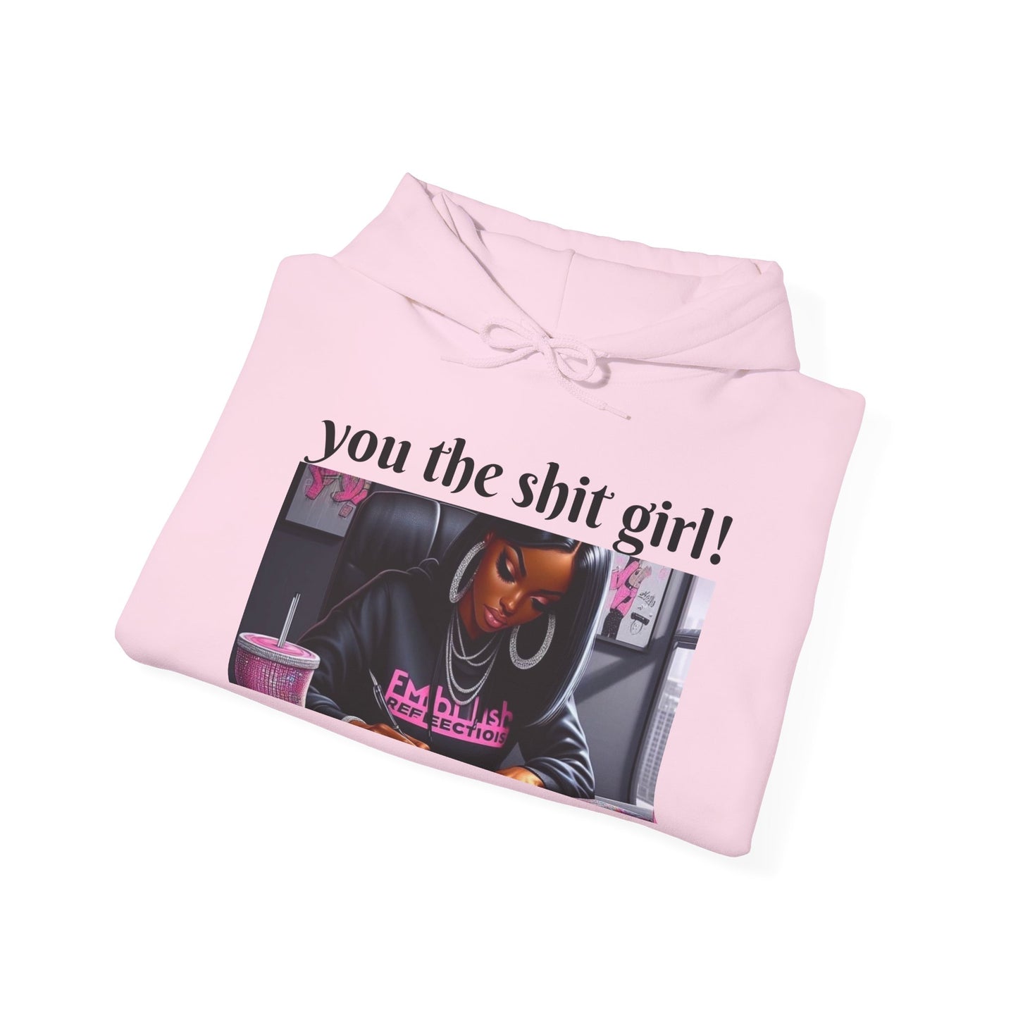 You the shit girl! Hooded Sweatshirt
