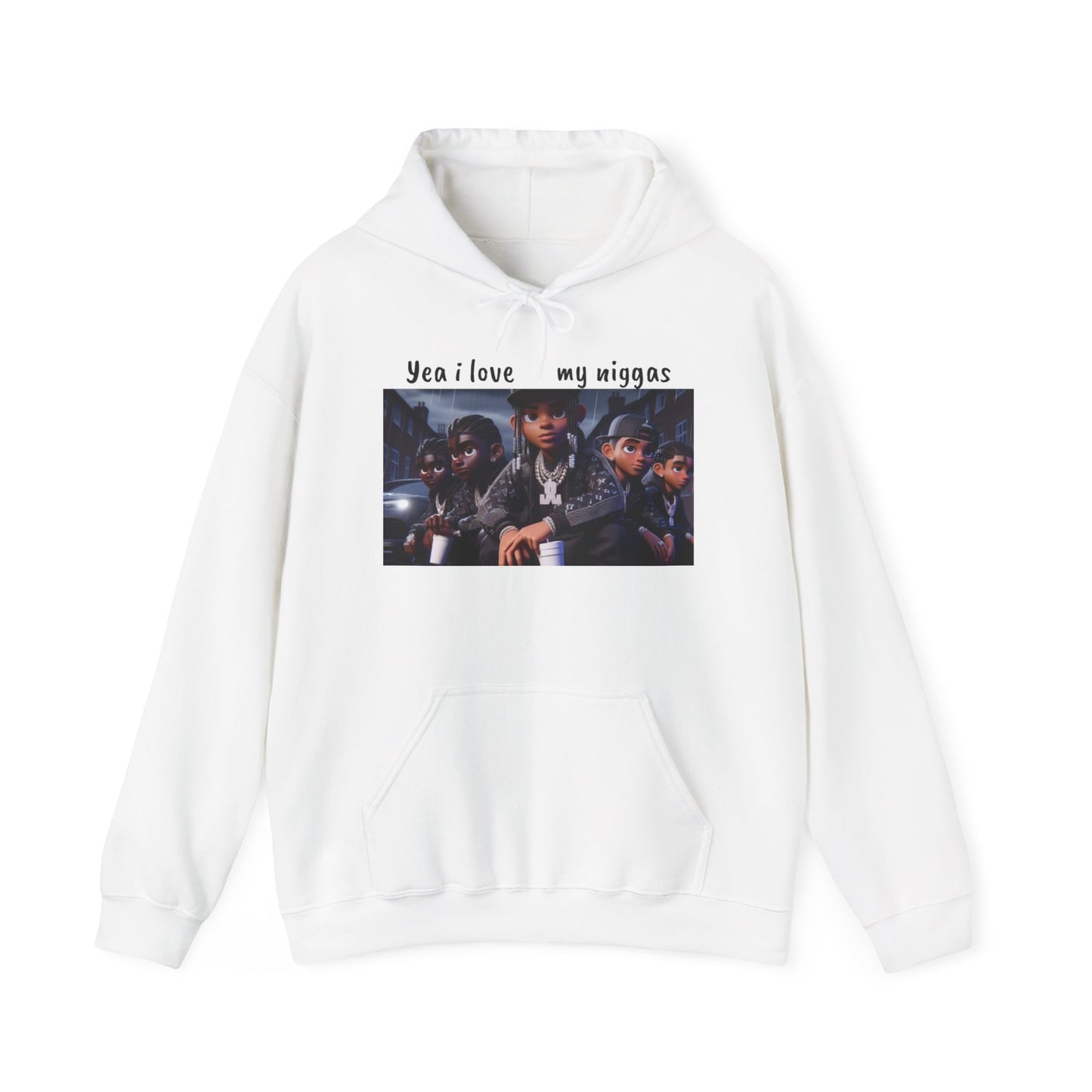 “Yea I love my niggas” Hooded Sweatshirt