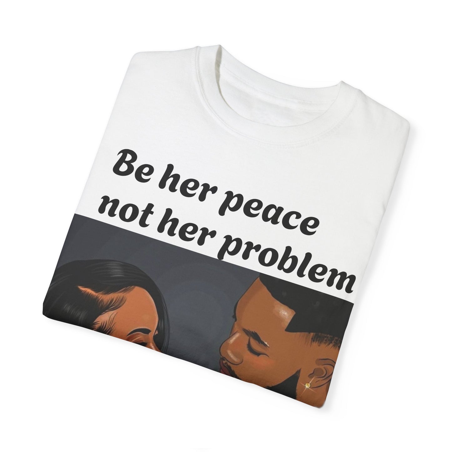 Be her peace nor her problem” Men T-shirt