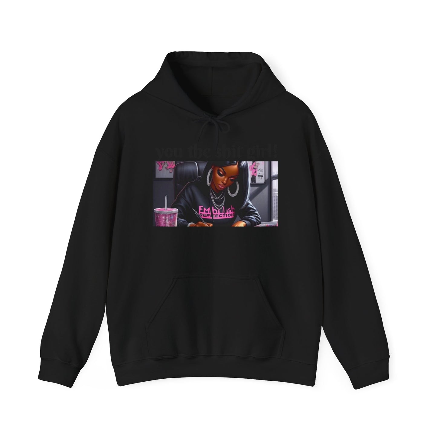 You the shit girl! Hooded Sweatshirt