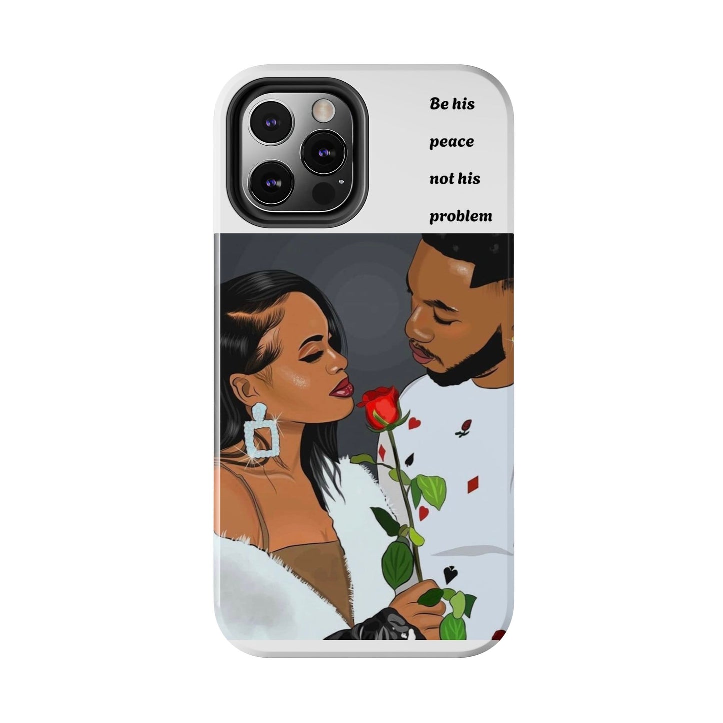 “Be his peace not his problem” Tough Phone Cases